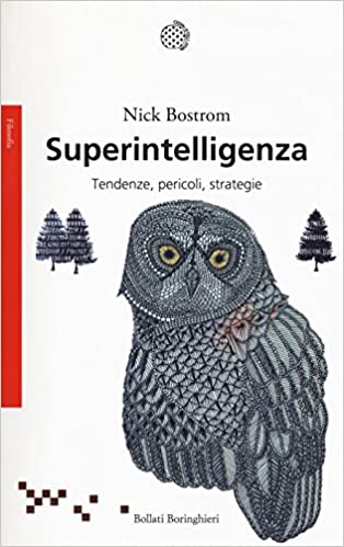 Nick Bostrom, Superintelligenza. Tendenze, pericoli, strategie
ed. orig. 2014, pp. 522, Bollati Boringhieri